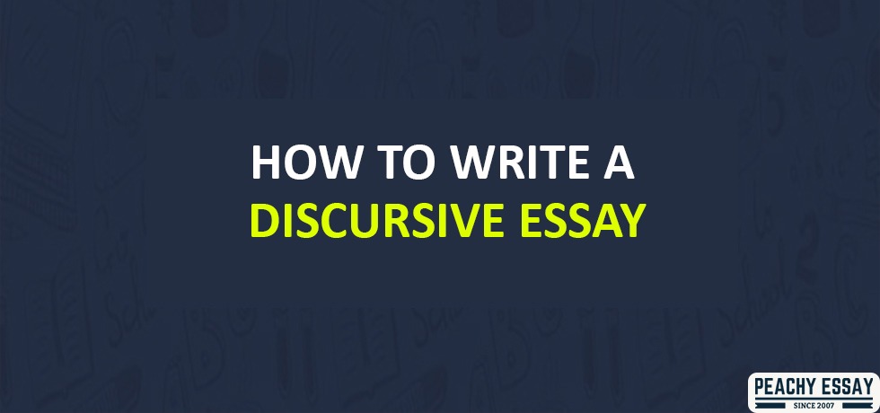 Essential Tips On How To Write A Discursive Essay Peachy Essay