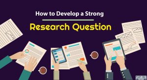 How to Develop Strong Research Question