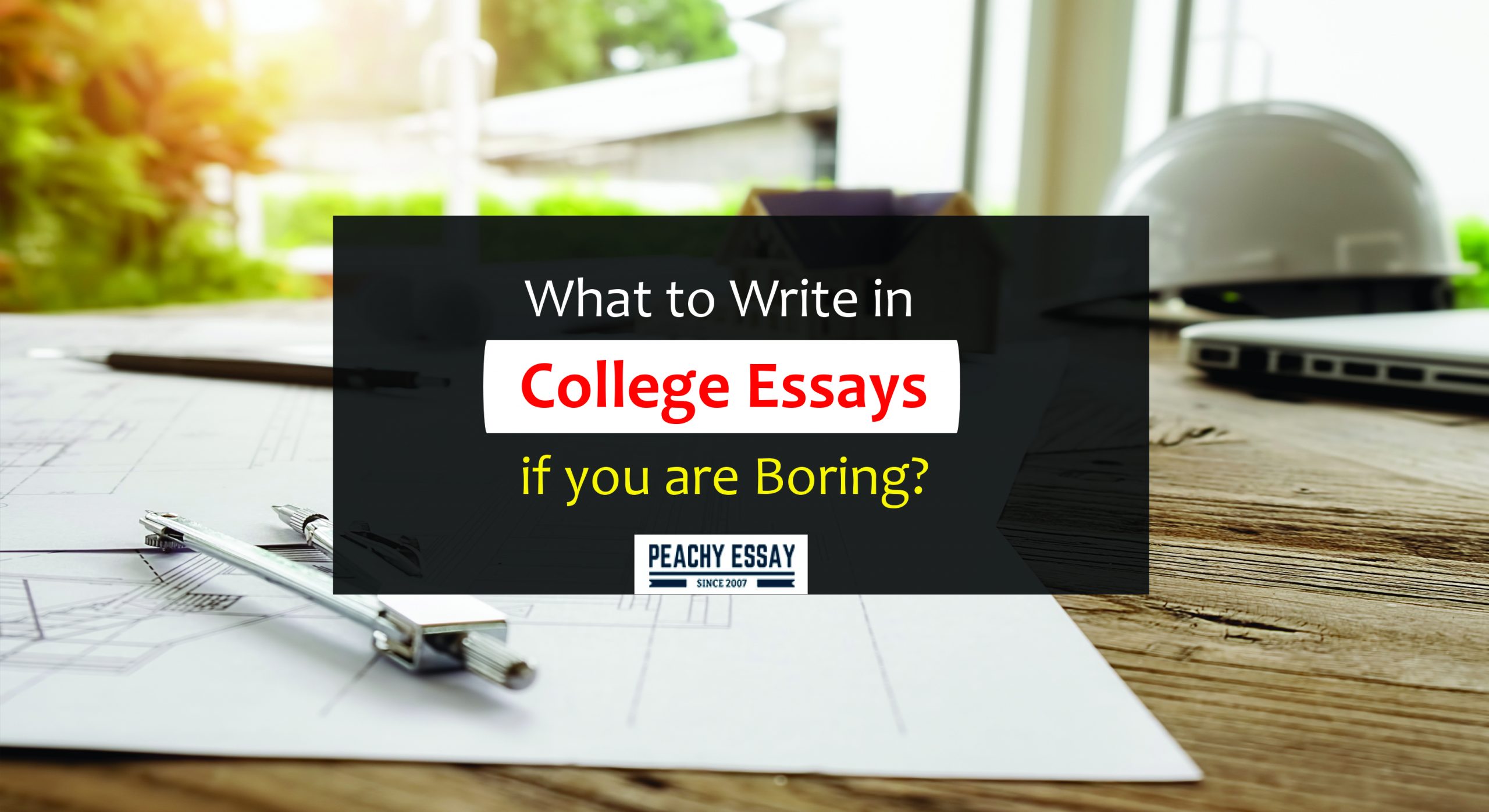 how to write a college essay if you are boring