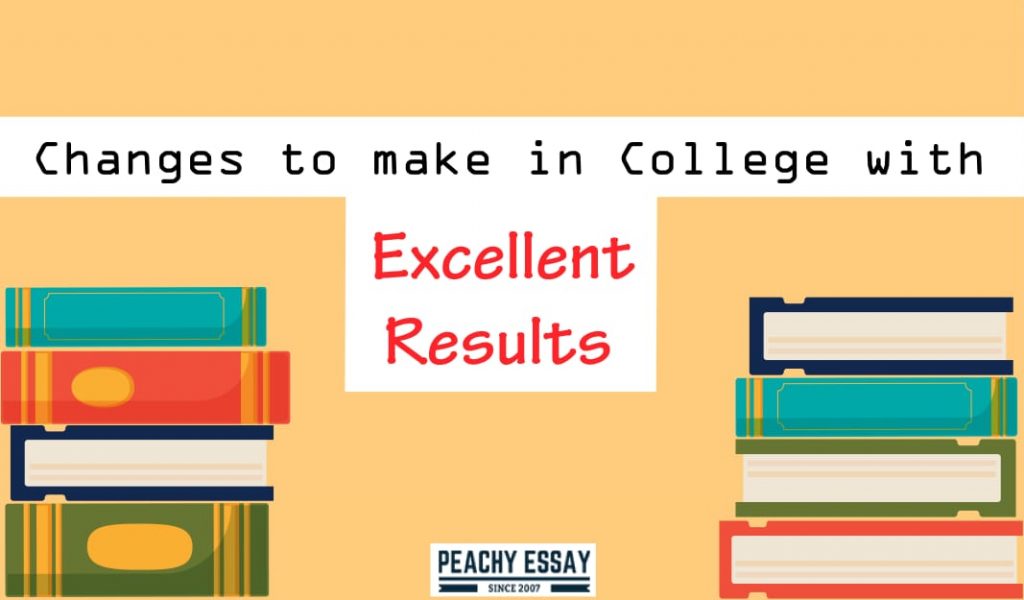 Changes to Get Excellent Results in College